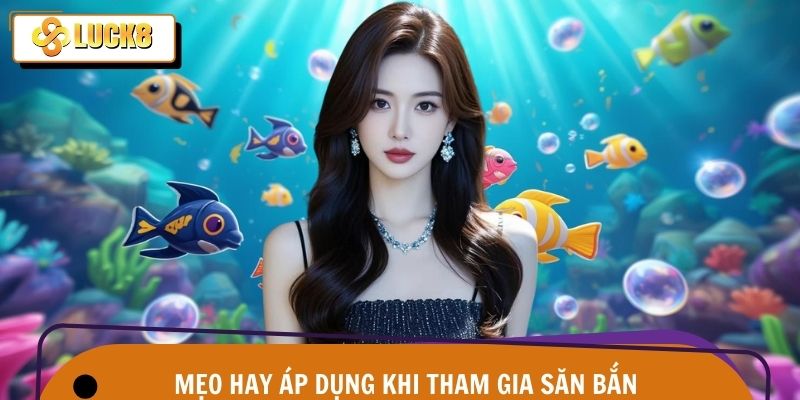 Chiến thuật những đặc điểm chính về sảnh bắn cá Luck8