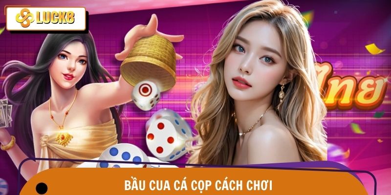 Bầu cua cá cọp cách chơi – Vui nhịp xúc xắc, bắt trọn vận may Luck8