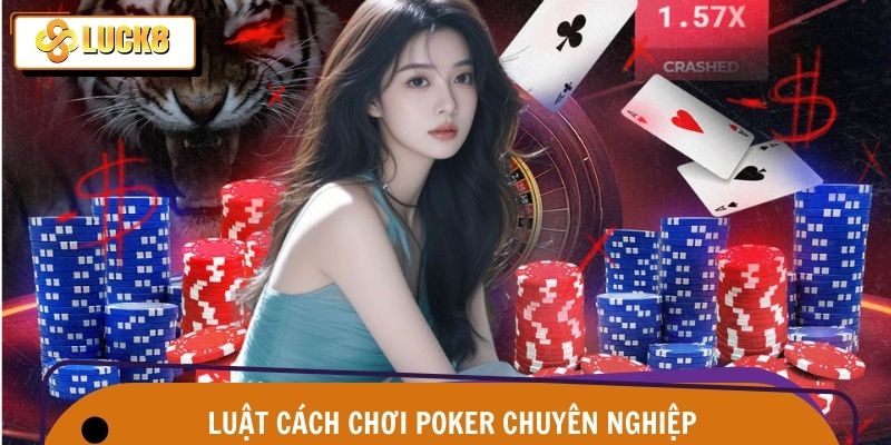 Hiểu rõ chi tiết về luật đánh game Poker
