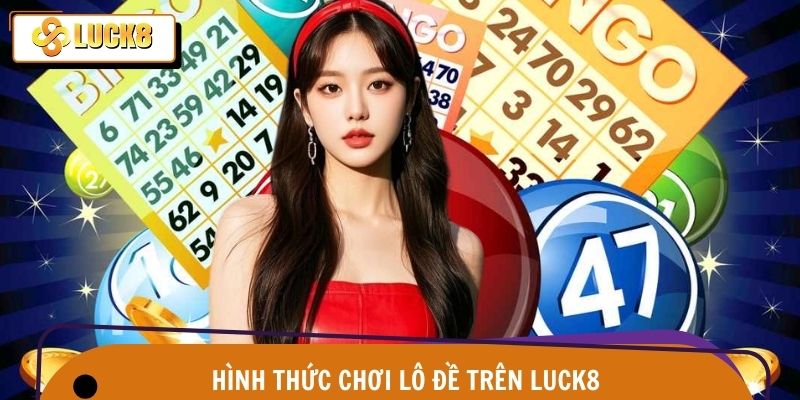 Chơi lô đề qua những hình thức nổi tiếng