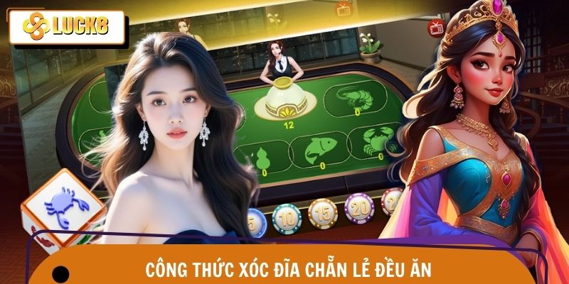Công Thức Xóc Đĩa Chẵn Lẻ Đều Ăn Chia Sẻ Trên Luck8