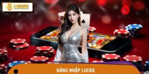 Đăng Nhập Luck8 – Vào Một Nhịp, Chạm Muôn Sảnh Game