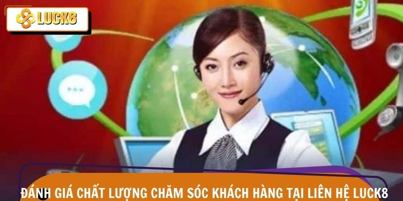 Liên Hệ Luck8 3 Dịch vụ chăm sóc khách hàng được đánh giá cao về tốc độ