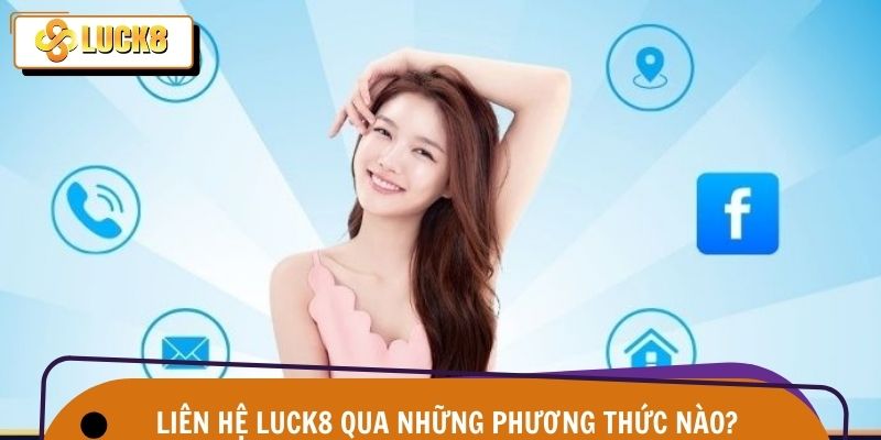 Liên Hệ Luck8 2 Đa dạng kênh liên hệ giúp người chơi nhận hỗ trợ