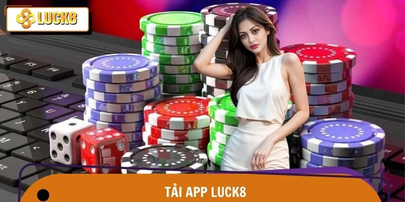 Tải App Luck8 - Cài Đặt An Toàn Chỉ Trong 2 Phút